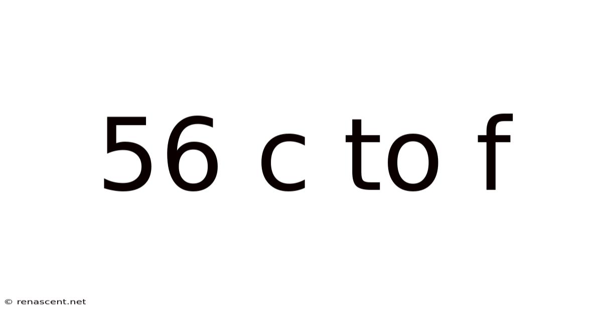 56 C To F