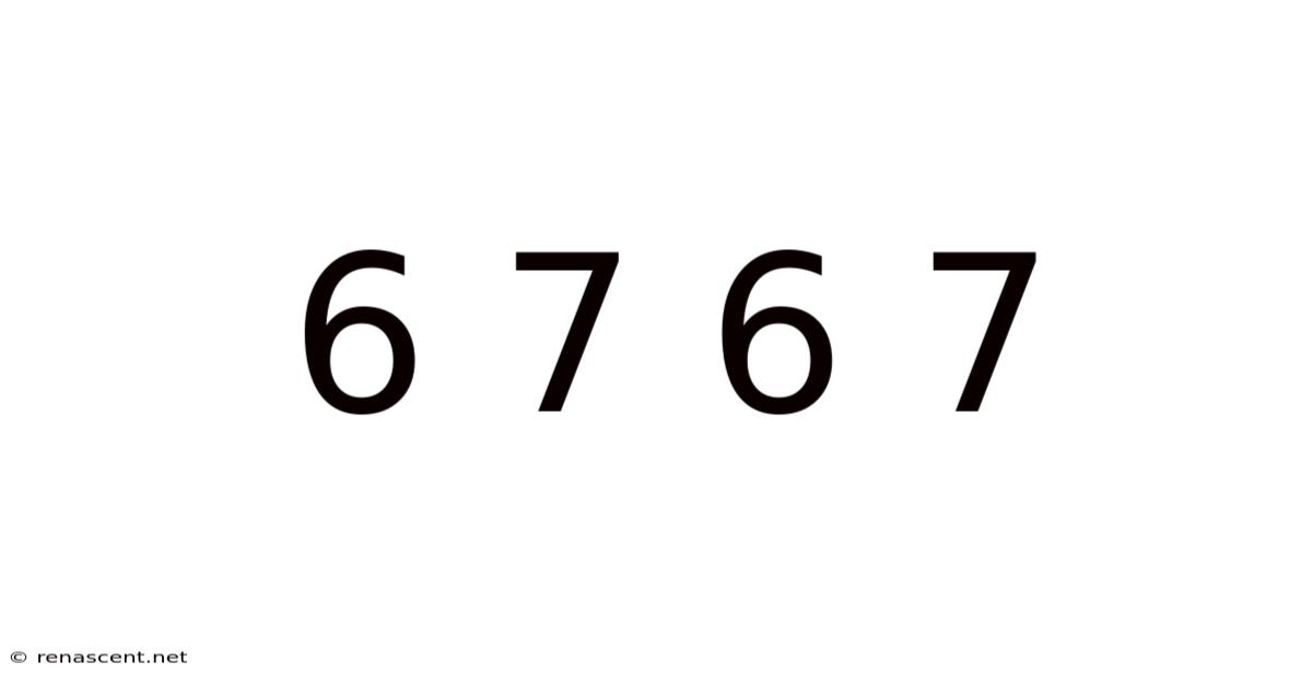 6 7 6 7