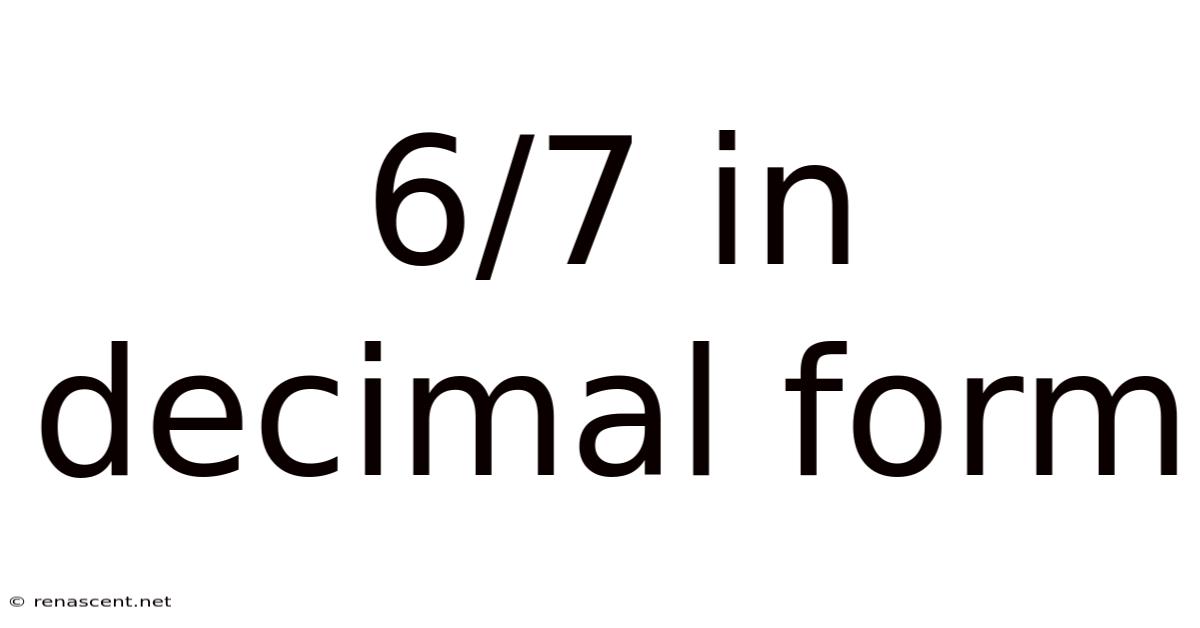 6/7 In Decimal Form
