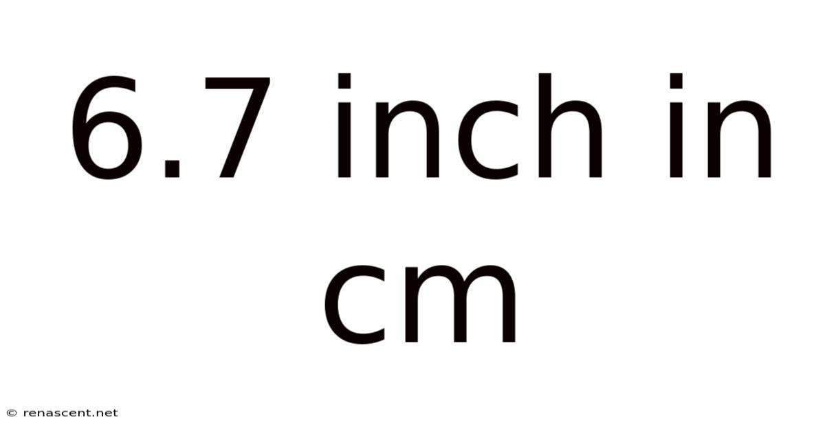 6.7 Inch In Cm