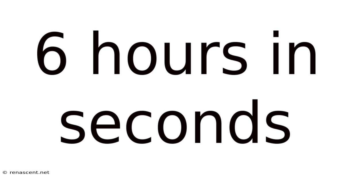 6 Hours In Seconds