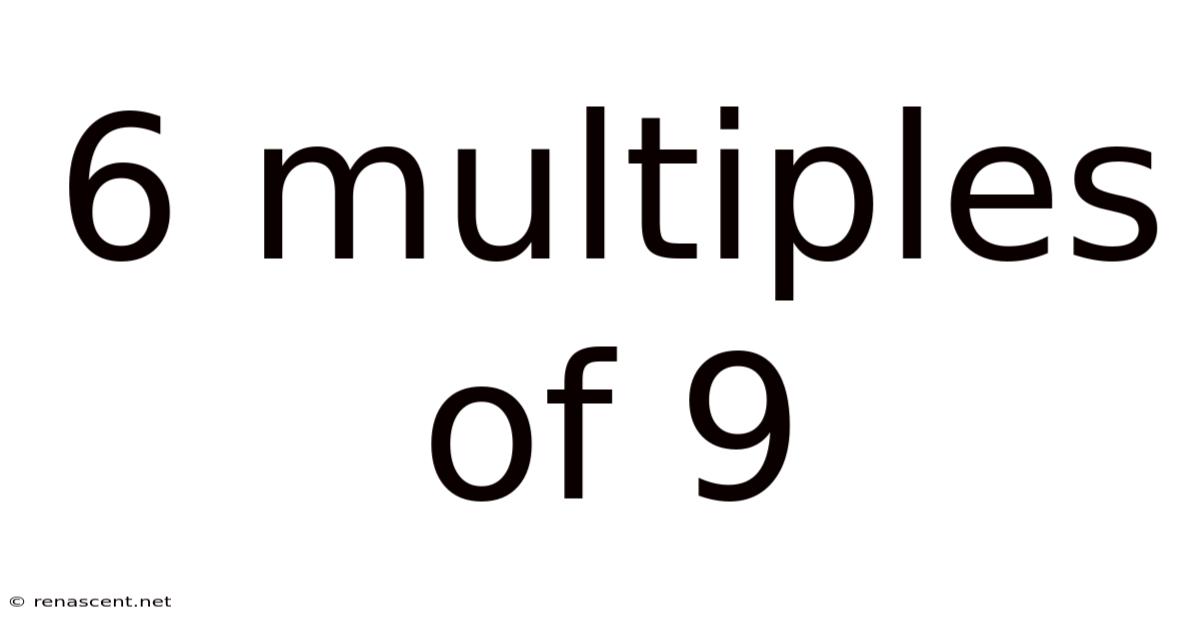 6 Multiples Of 9
