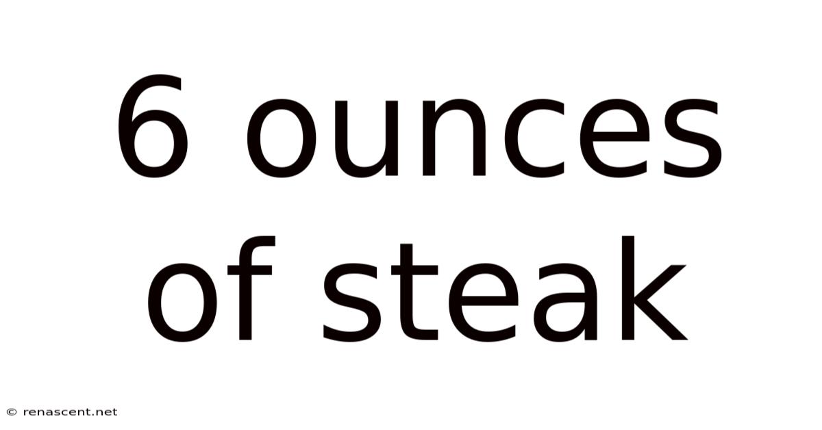 6 Ounces Of Steak