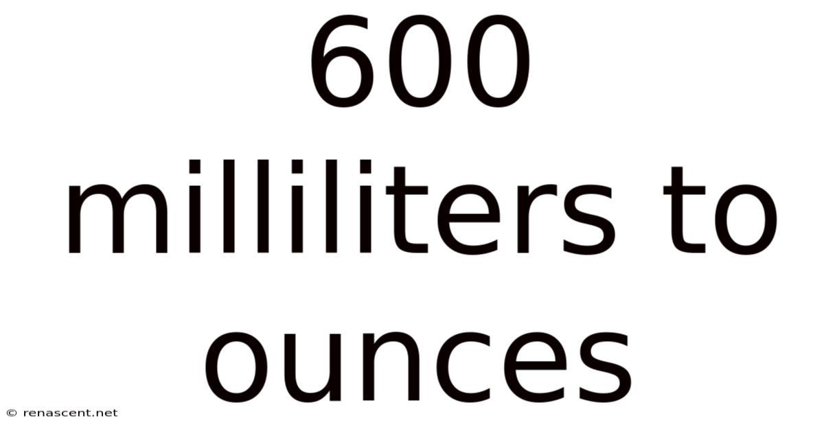 600 Milliliters To Ounces