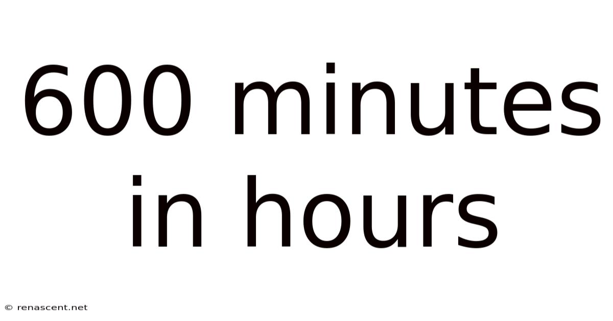 600 Minutes In Hours