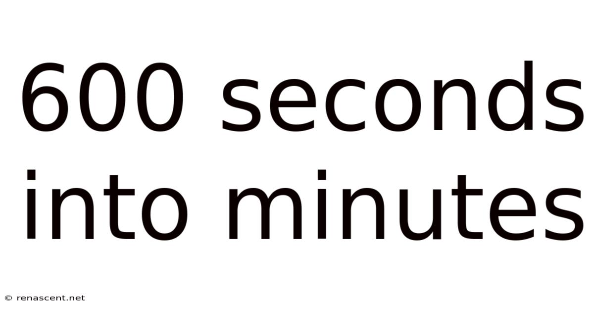 600 Seconds Into Minutes