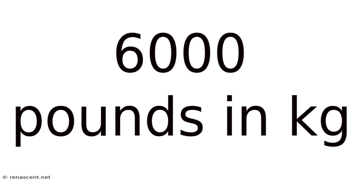 6000 Pounds In Kg