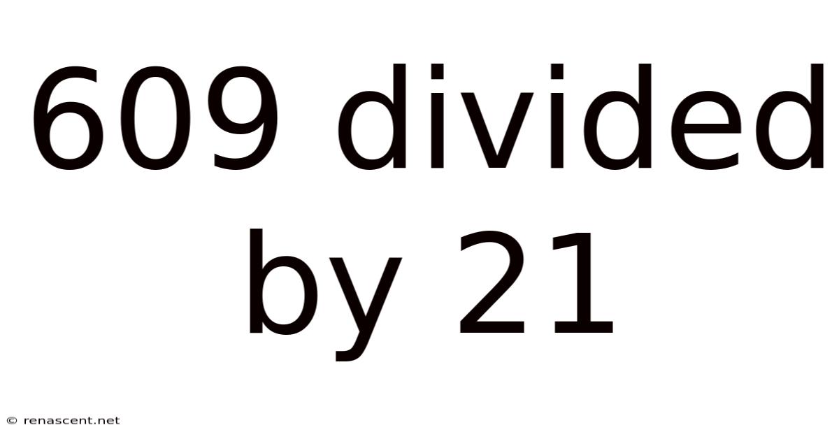 609 Divided By 21