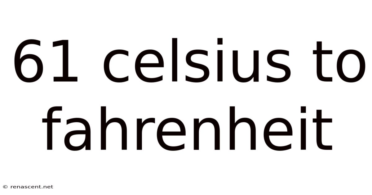 61 Celsius To Fahrenheit