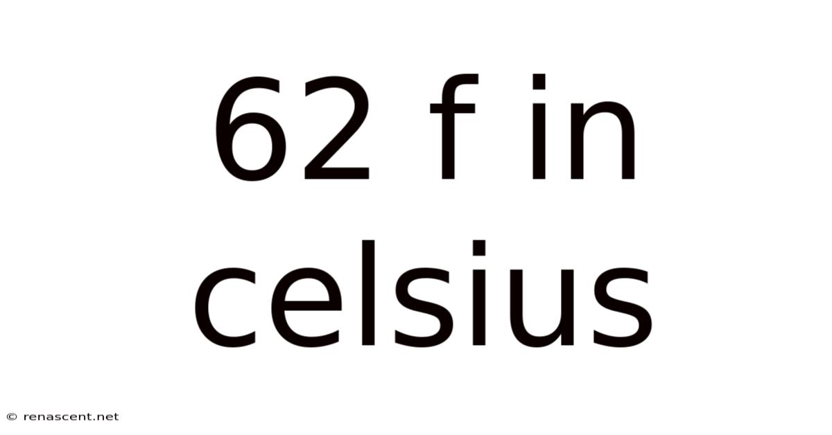 62 F In Celsius