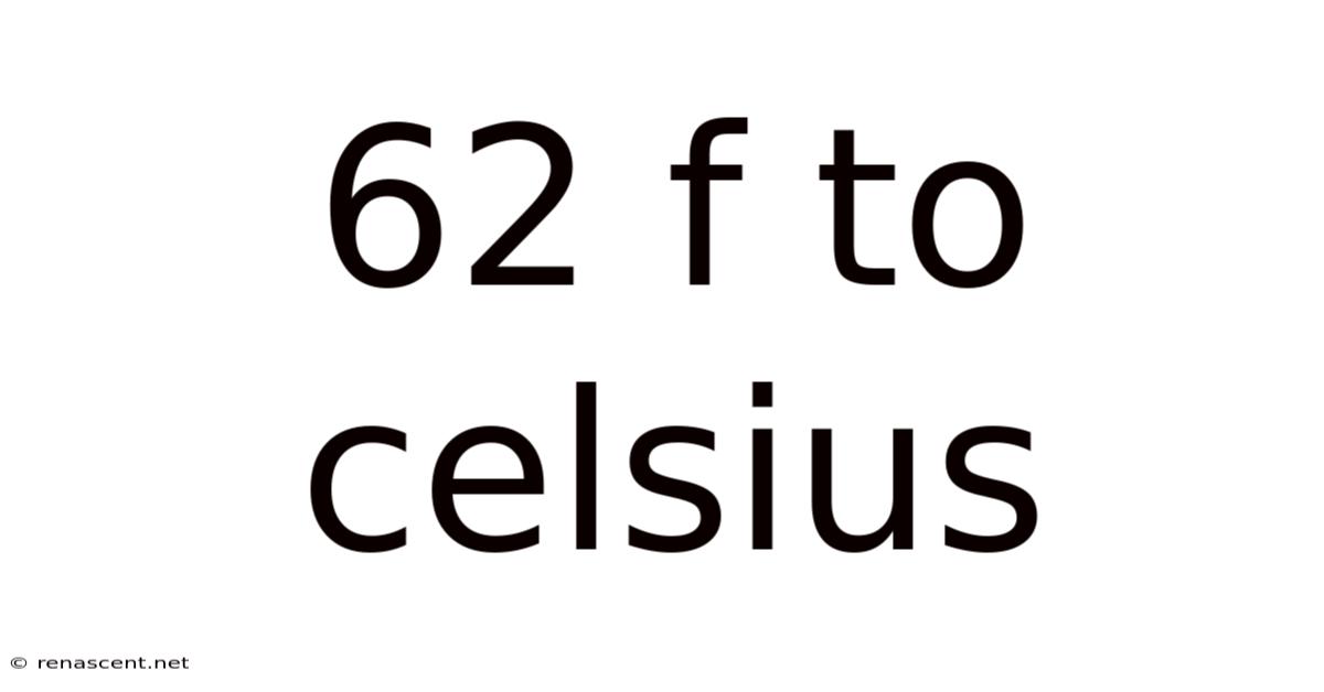 62 F To Celsius