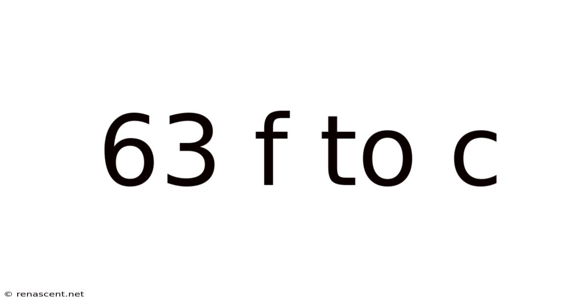63 F To C