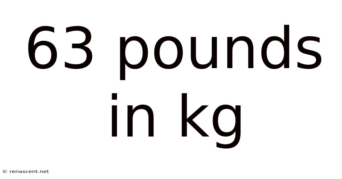 63 Pounds In Kg