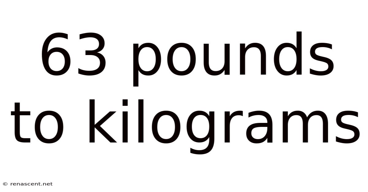 63 Pounds To Kilograms