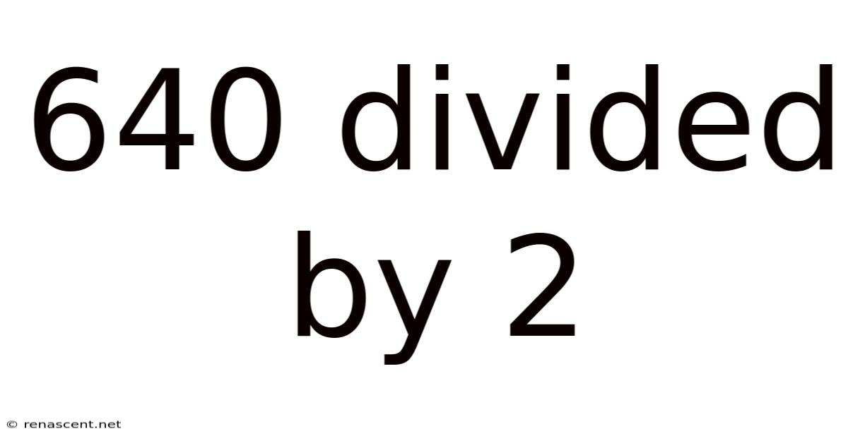 640 Divided By 2