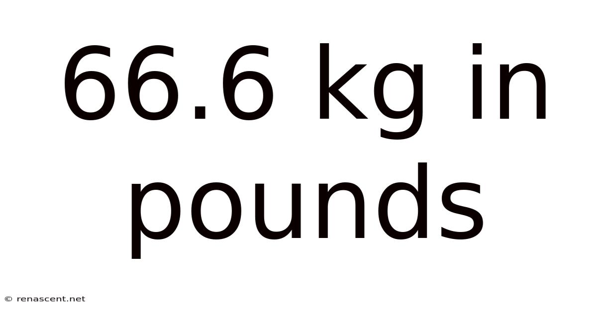 66.6 Kg In Pounds