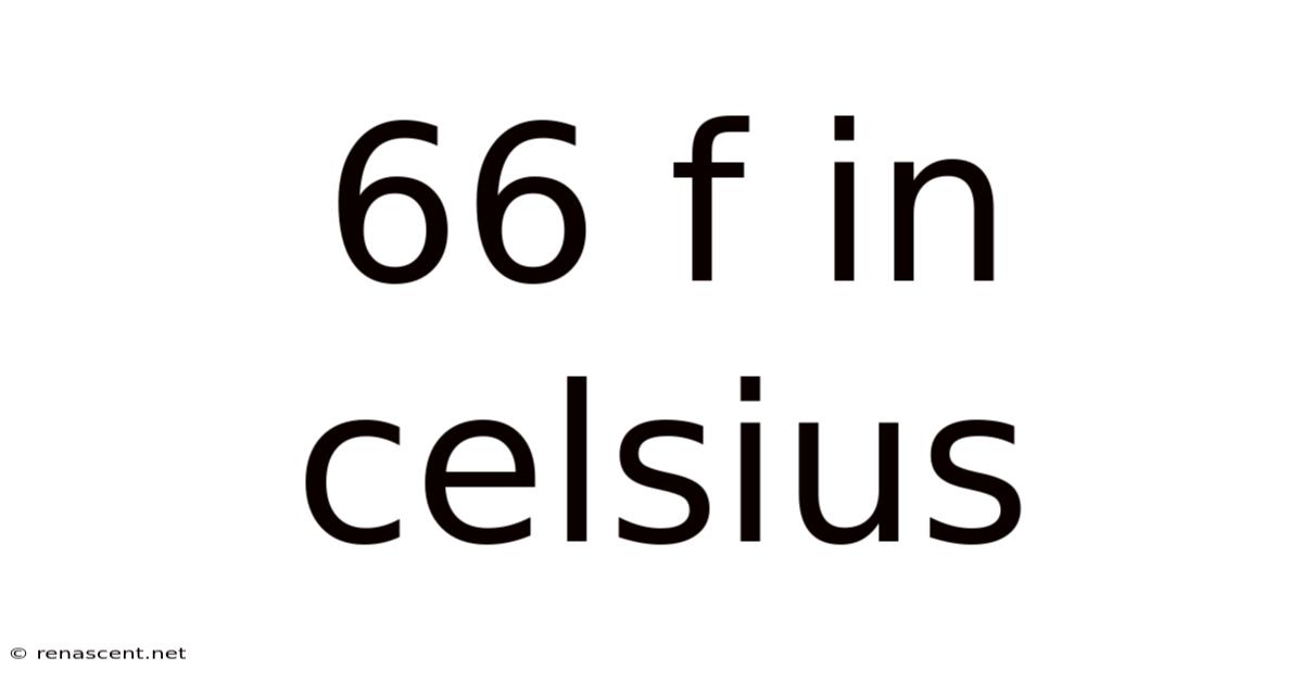 66 F In Celsius