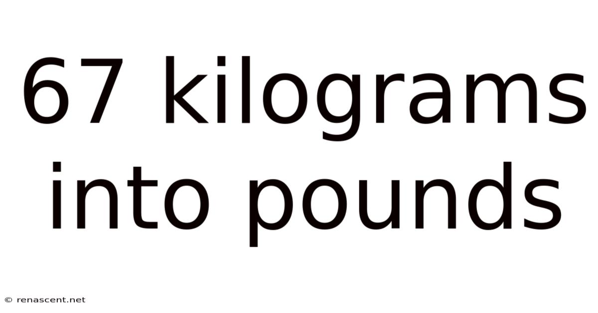 67 Kilograms Into Pounds