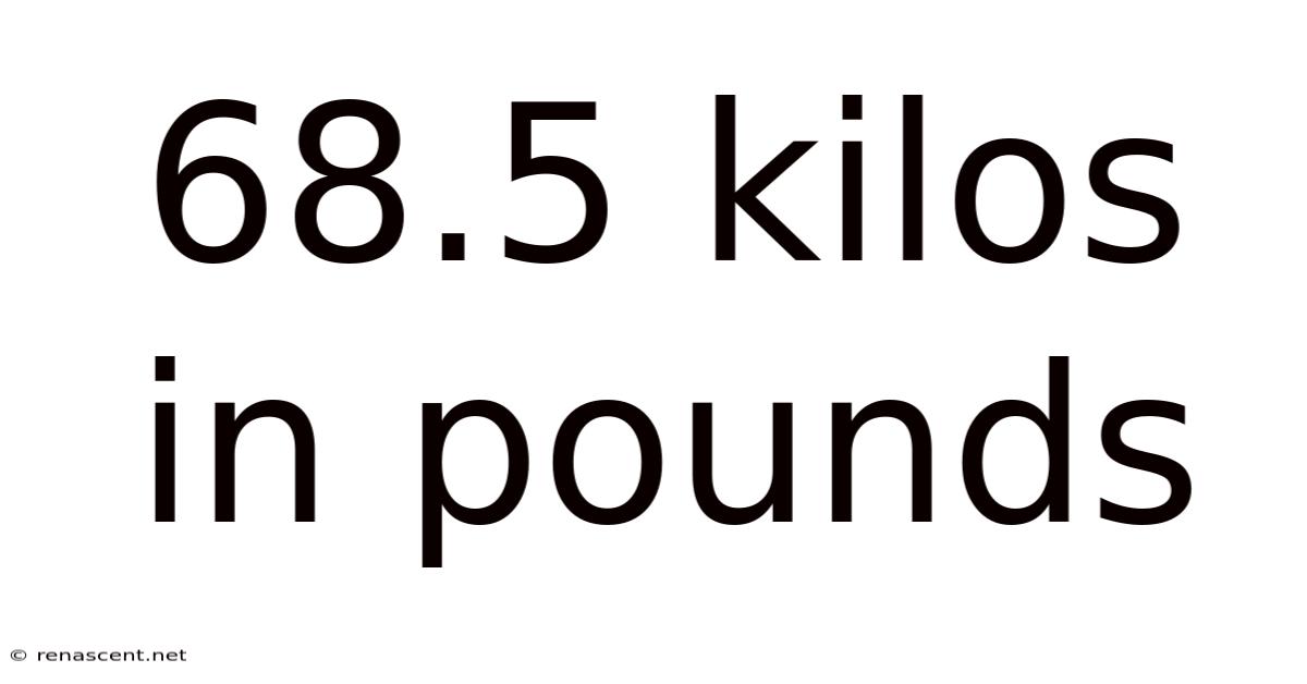 68.5 Kilos In Pounds