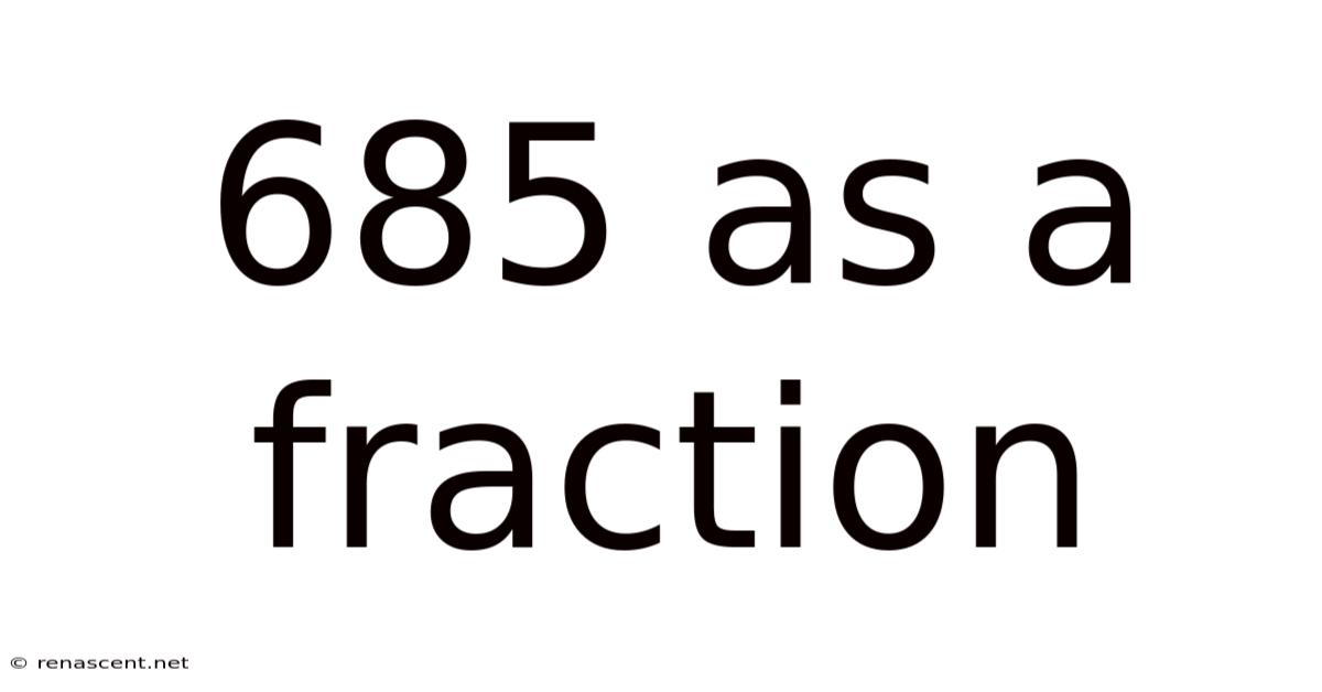 685 As A Fraction