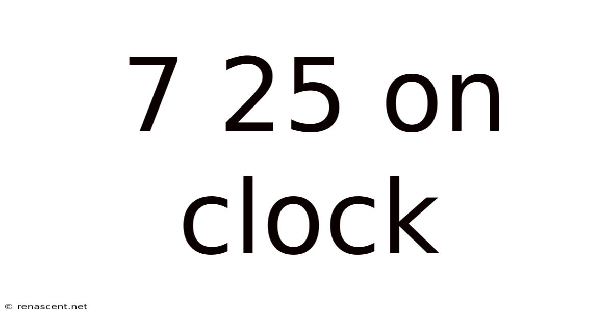 7 25 On Clock