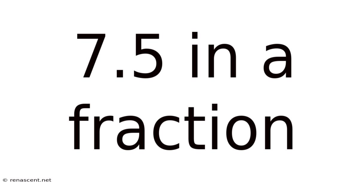 7.5 In A Fraction