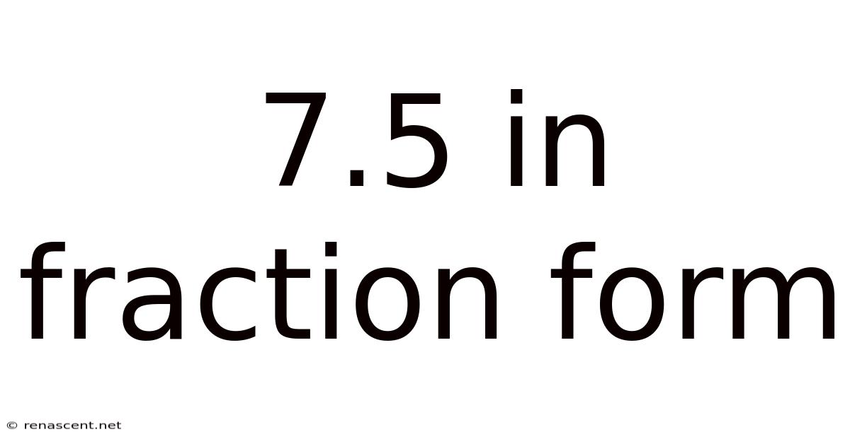 7.5 In Fraction Form