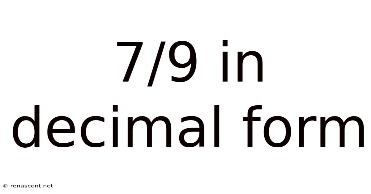 7/9 In Decimal Form
