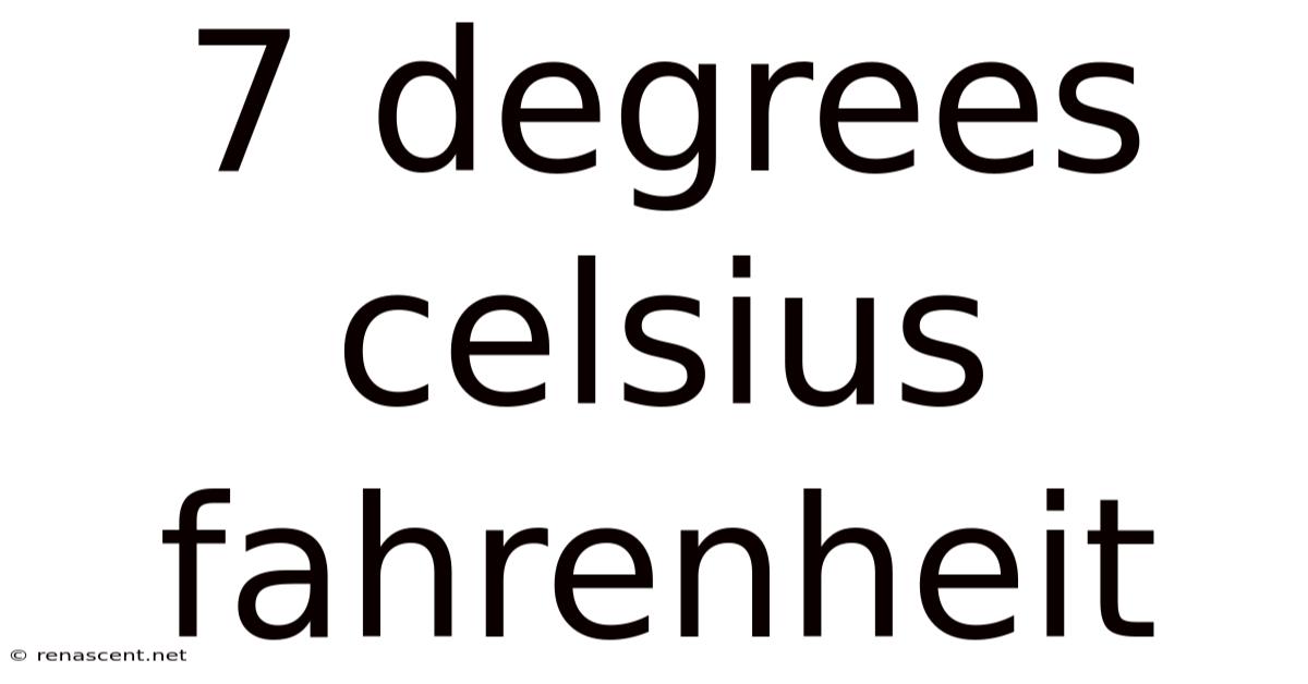 7 Degrees Celsius Fahrenheit