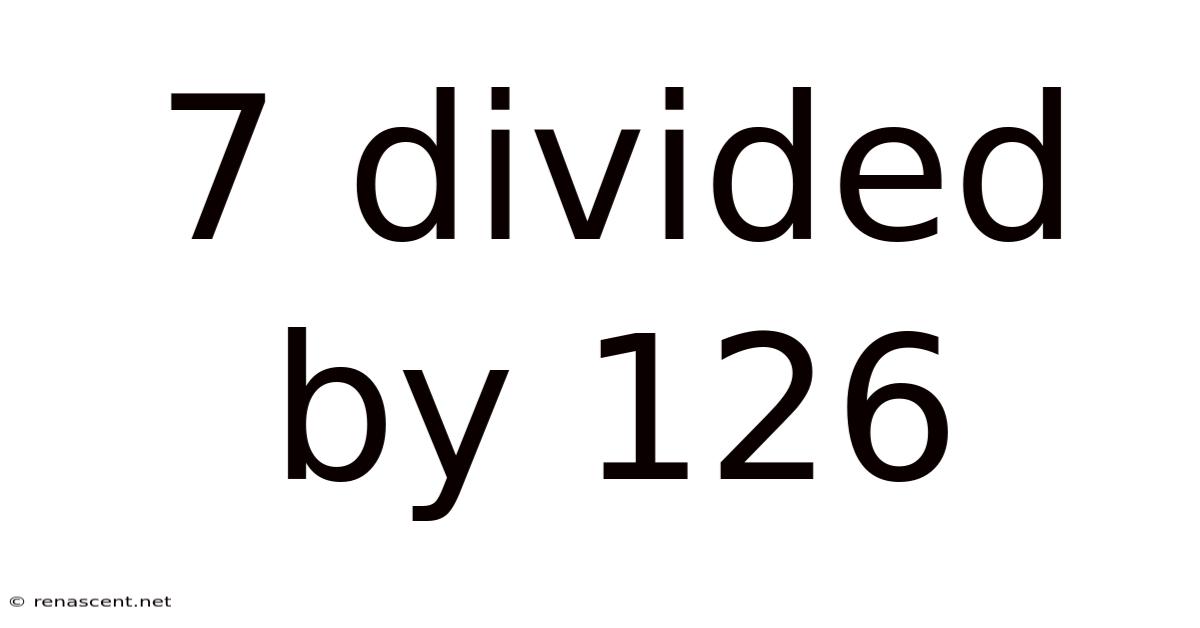 7 Divided By 126