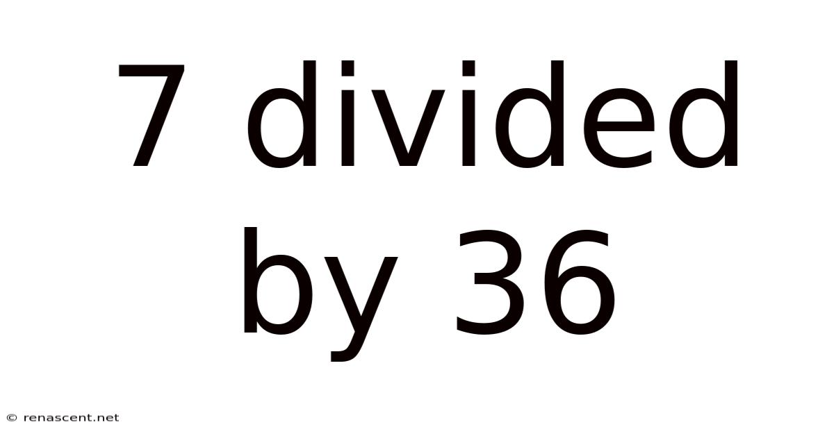 7 Divided By 36
