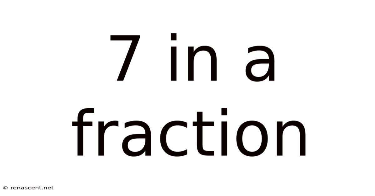 7 In A Fraction