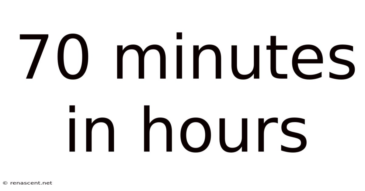 70 Minutes In Hours