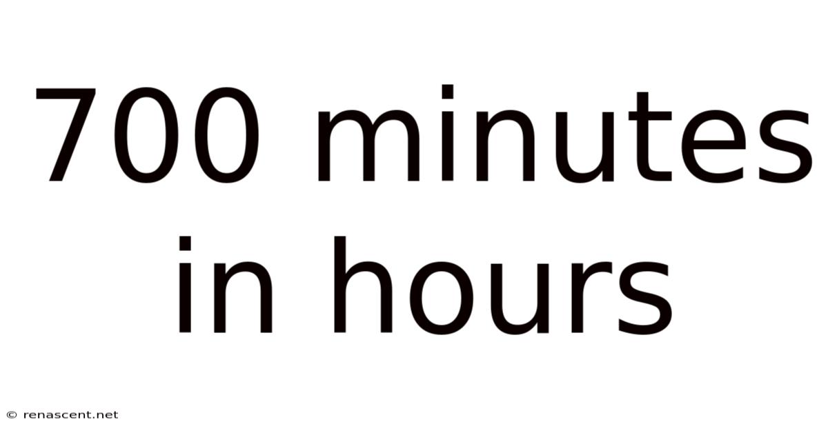 700 Minutes In Hours