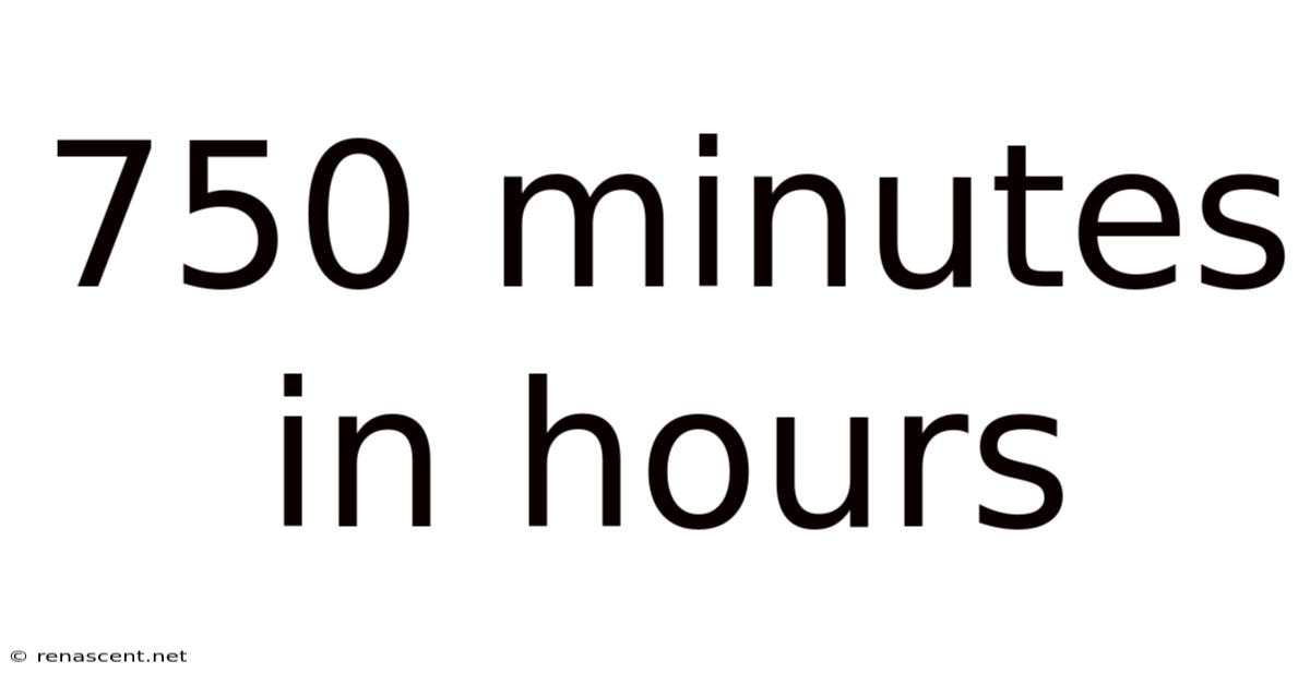 750 Minutes In Hours