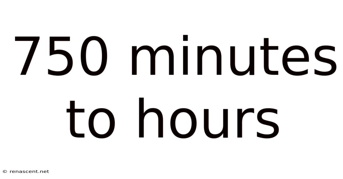 750 Minutes To Hours