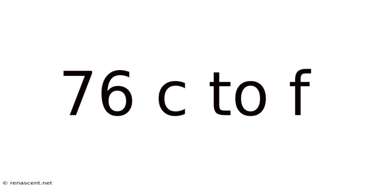 76 C To F