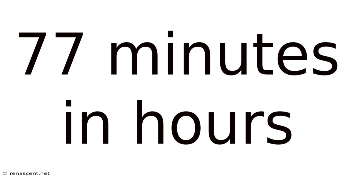 77 Minutes In Hours