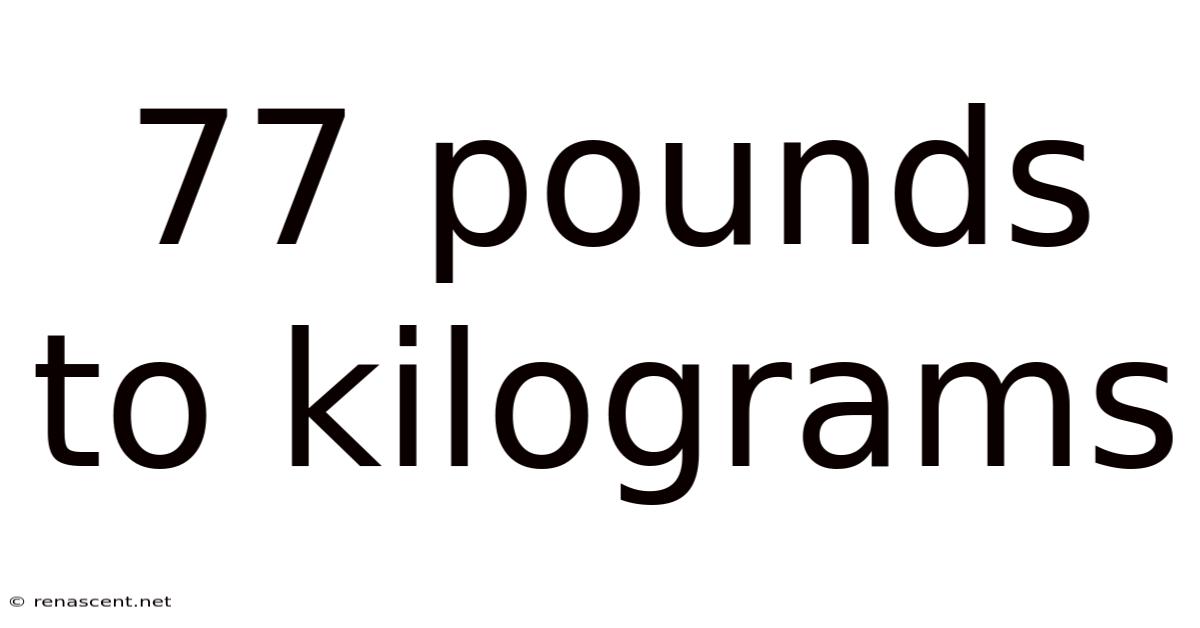 77 Pounds To Kilograms