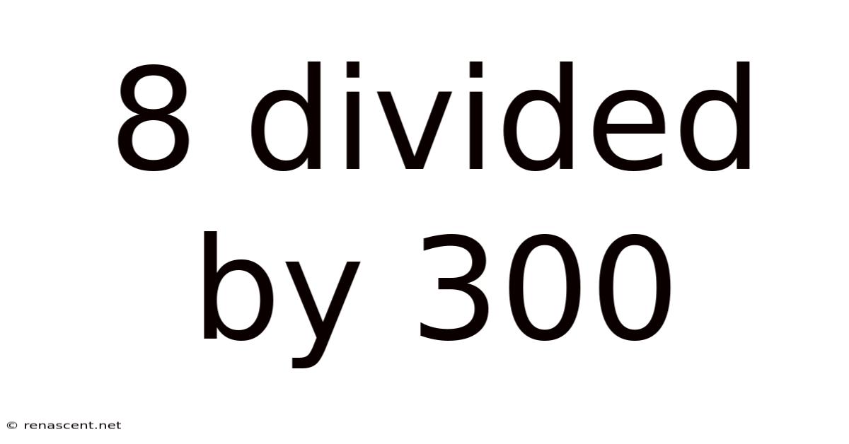 8 Divided By 300