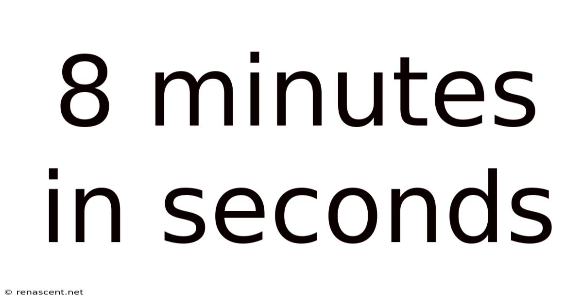 8 Minutes In Seconds