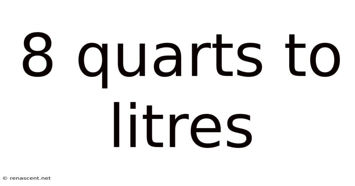 8 Quarts To Litres