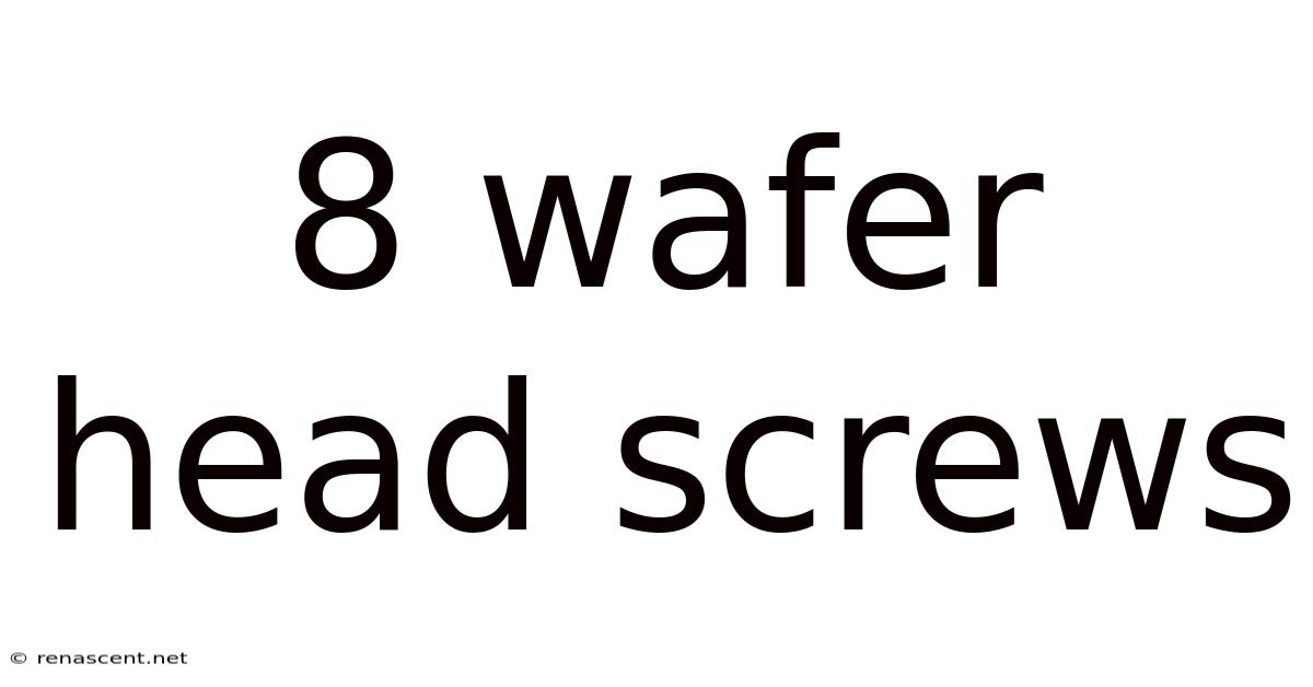8 Wafer Head Screws