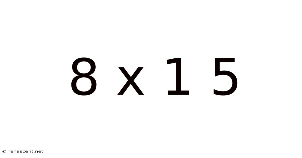 8 X 1 5