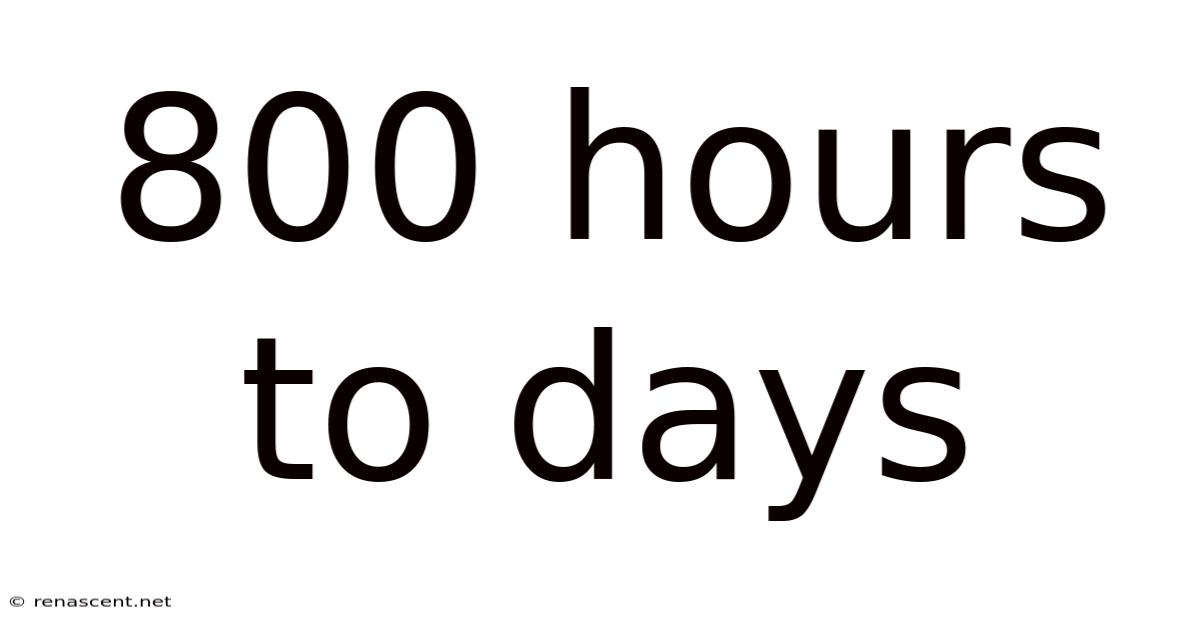 800 Hours To Days