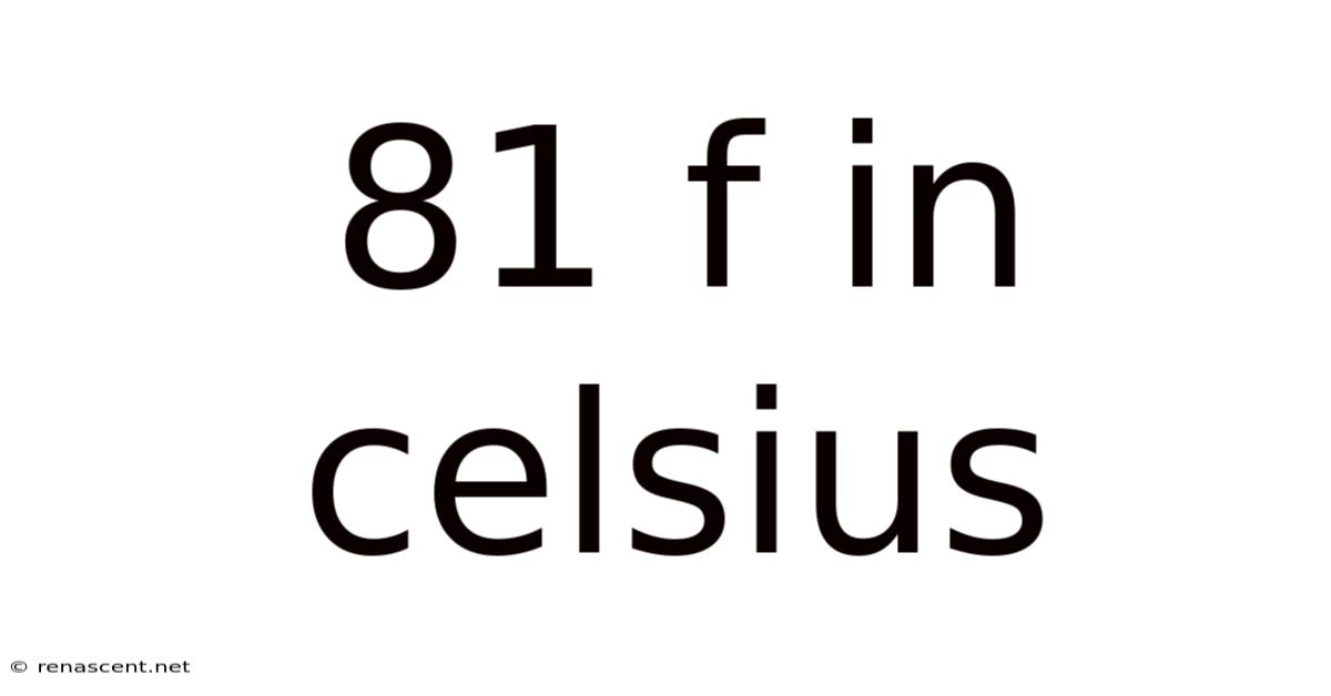 81 F In Celsius