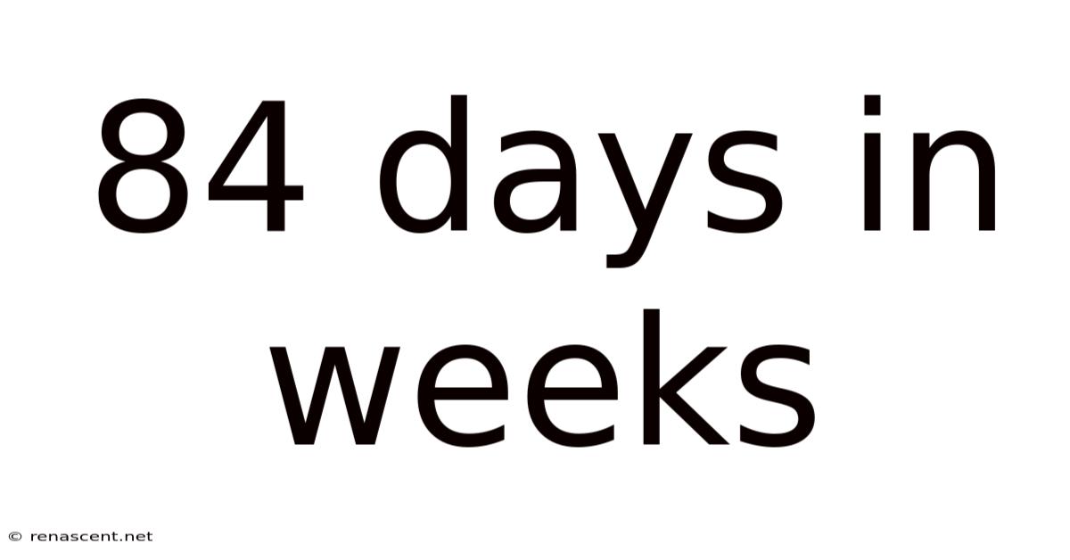 84 Days In Weeks