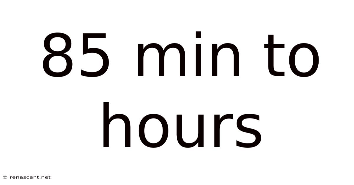 85 Min To Hours