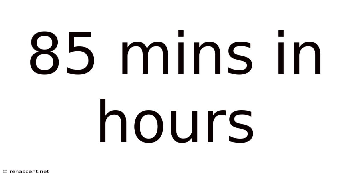 85 Mins In Hours
