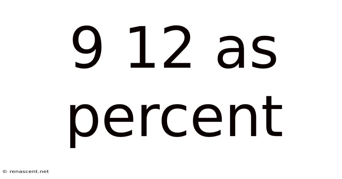 9 12 As Percent
